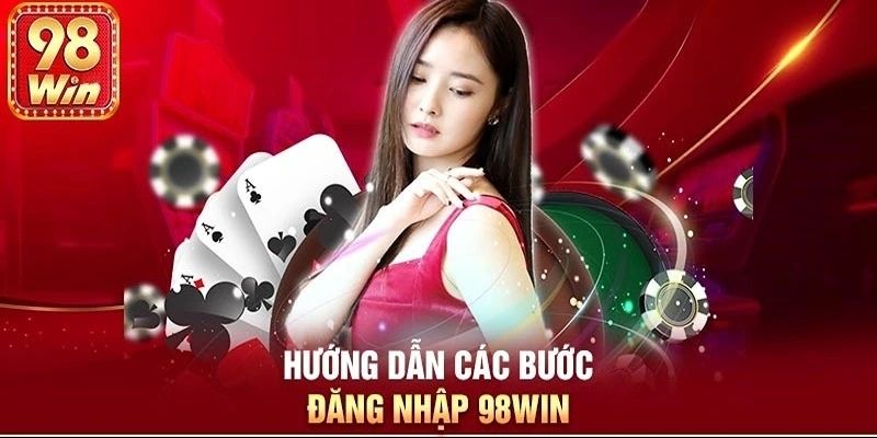 Đăng nhập 98win dễ dàng cho người dùng mới